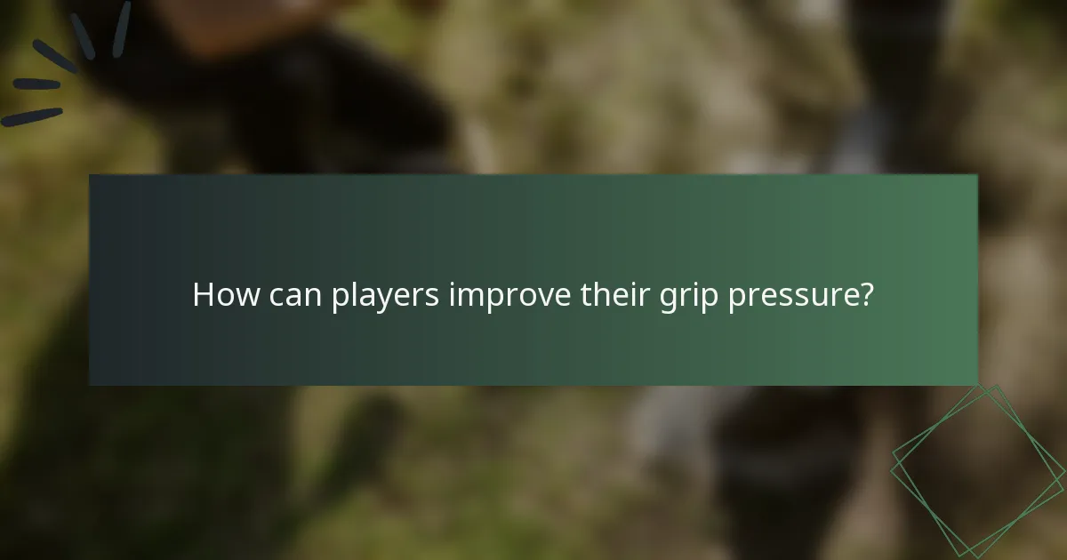 How can players improve their grip pressure?