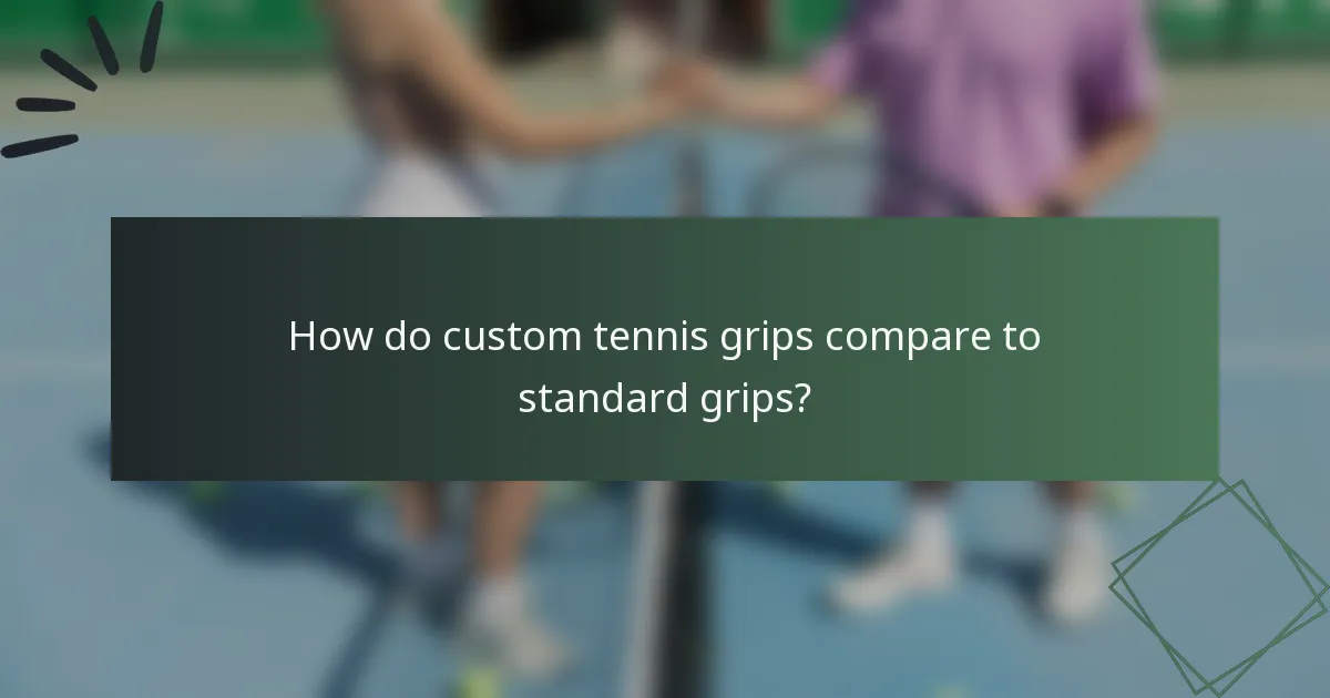 How do custom tennis grips compare to standard grips?