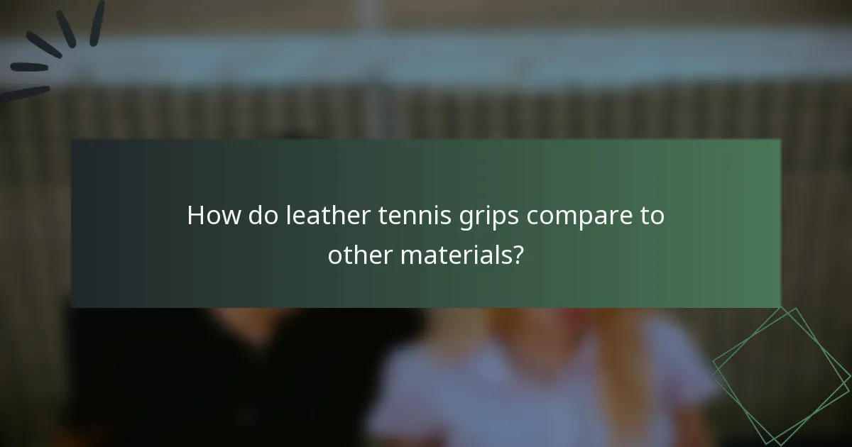 How do leather tennis grips compare to other materials?
