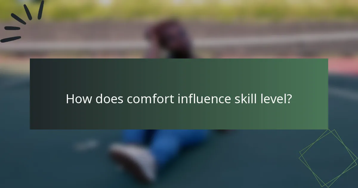 How does comfort influence skill level?