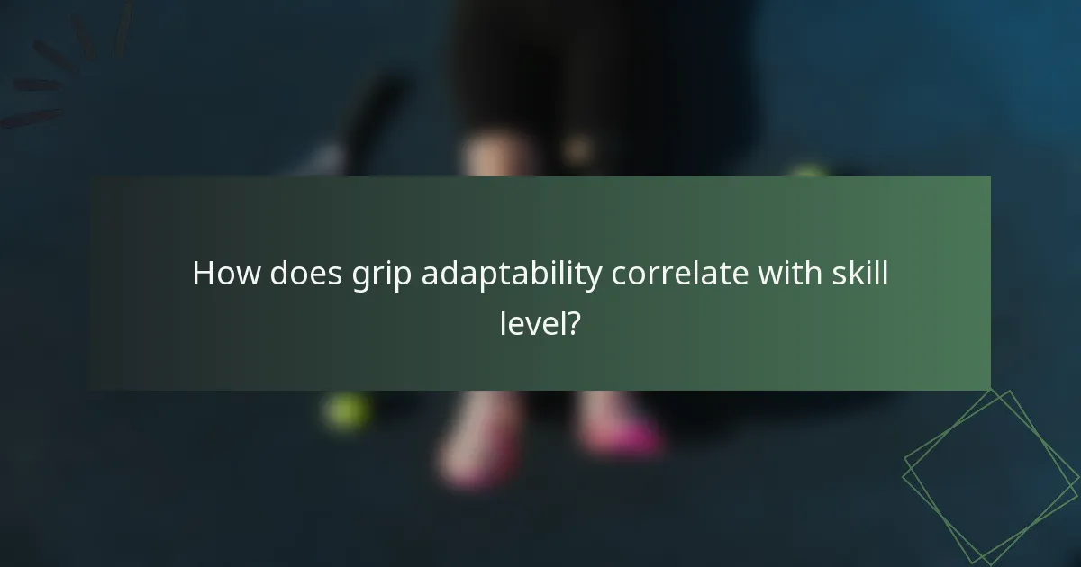 How does grip adaptability correlate with skill level?