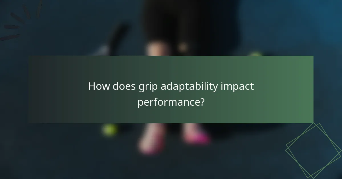 How does grip adaptability impact performance?