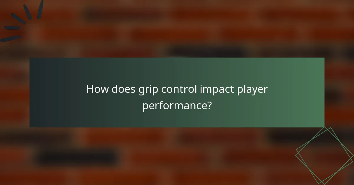 How does grip control impact player performance?