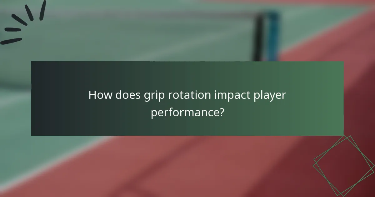 How does grip rotation impact player performance?