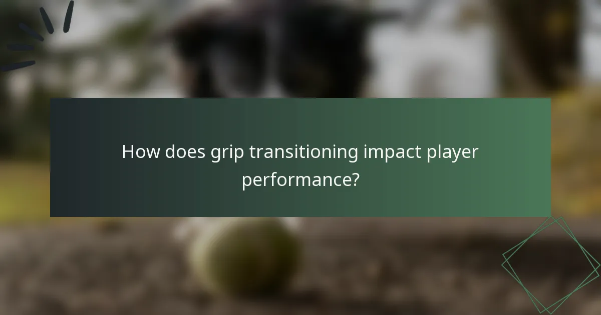 How does grip transitioning impact player performance?