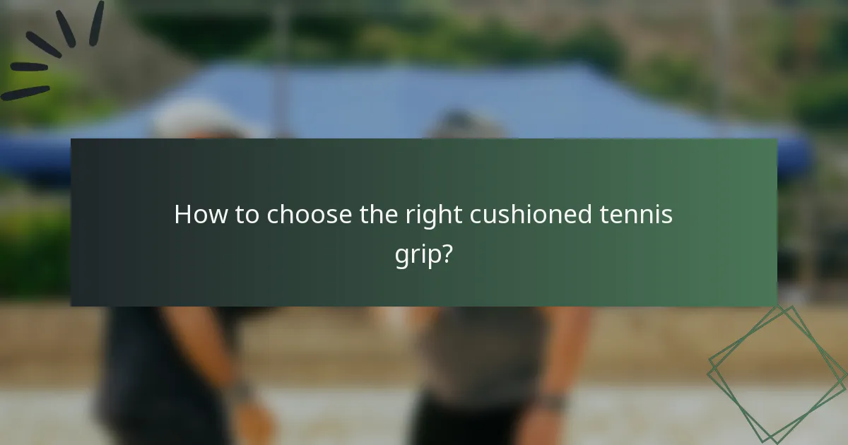 How to choose the right cushioned tennis grip?