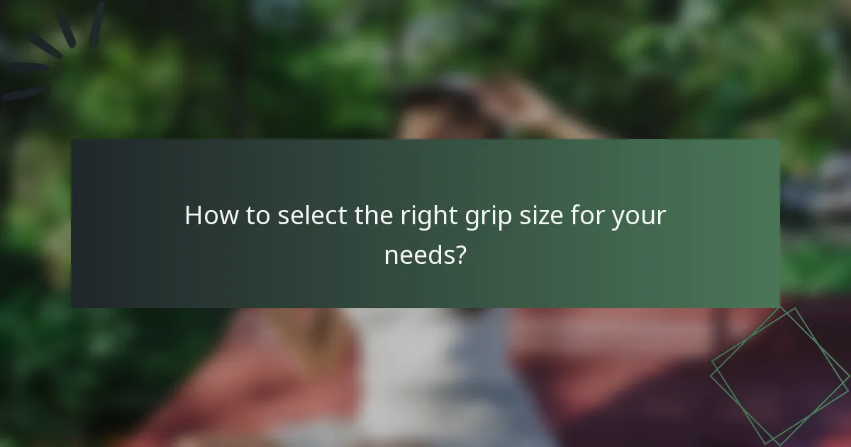 How to select the right grip size for your needs?