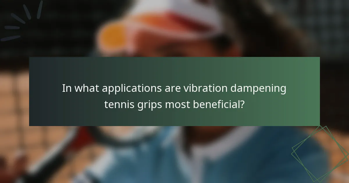 In what applications are vibration dampening tennis grips most beneficial?