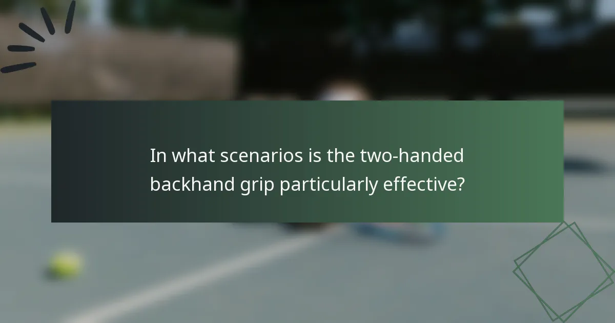 In what scenarios is the two-handed backhand grip particularly effective?