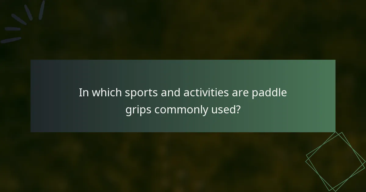 In which sports and activities are paddle grips commonly used?