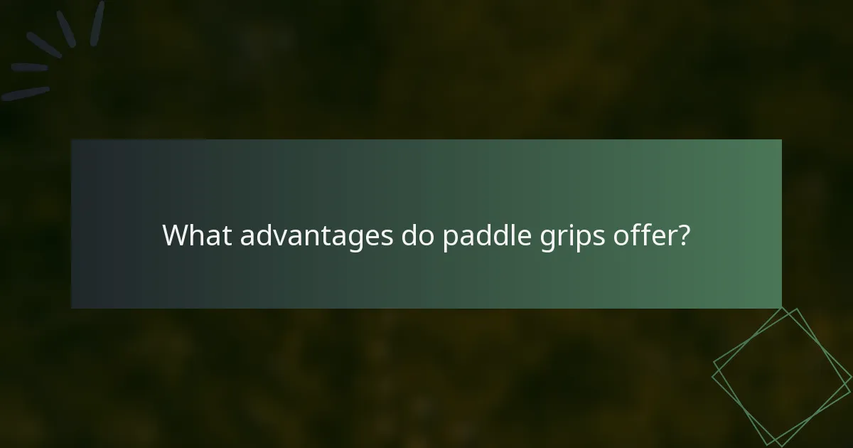 What advantages do paddle grips offer?