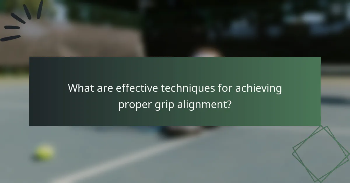 What are effective techniques for achieving proper grip alignment?
