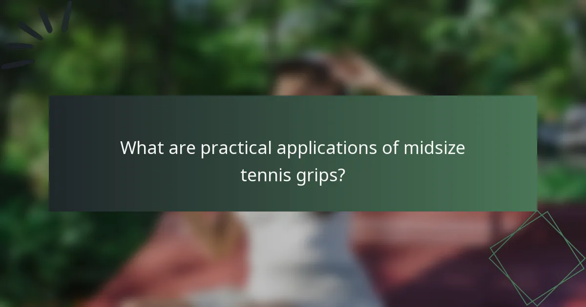 What are practical applications of midsize tennis grips?