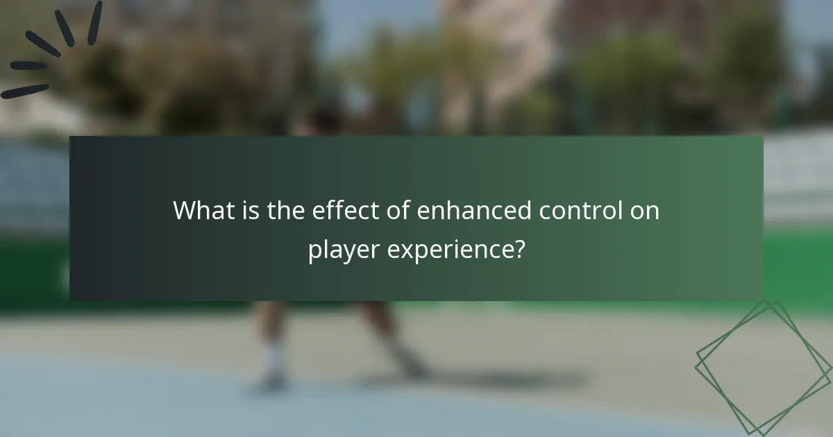 What is the effect of enhanced control on player experience?