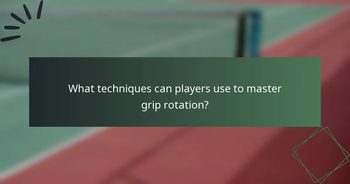 What techniques can players use to master grip rotation?