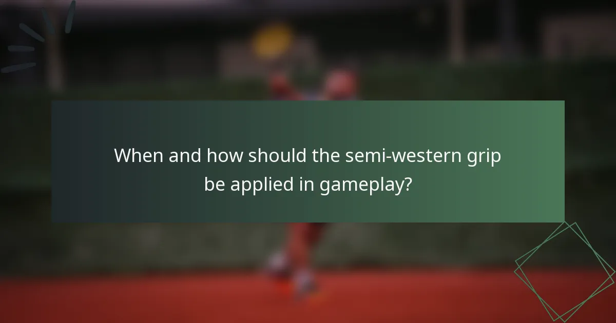 When and how should the semi-western grip be applied in gameplay?