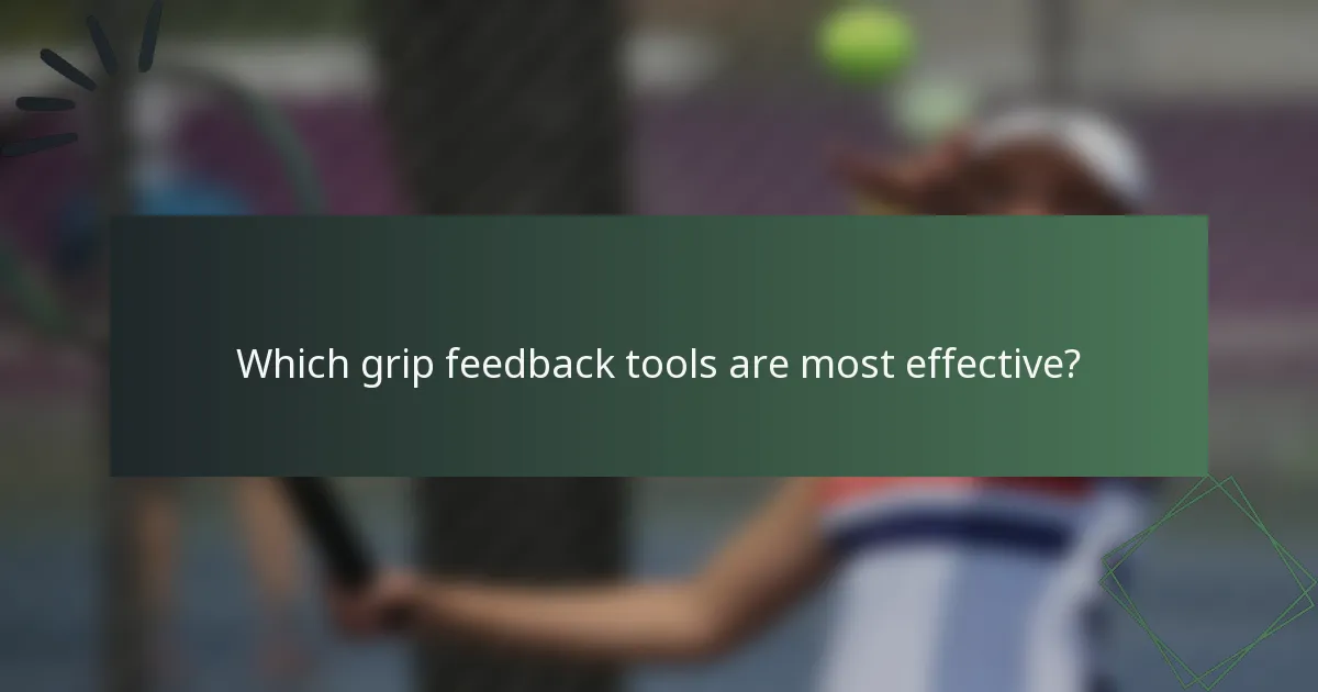 Which grip feedback tools are most effective?