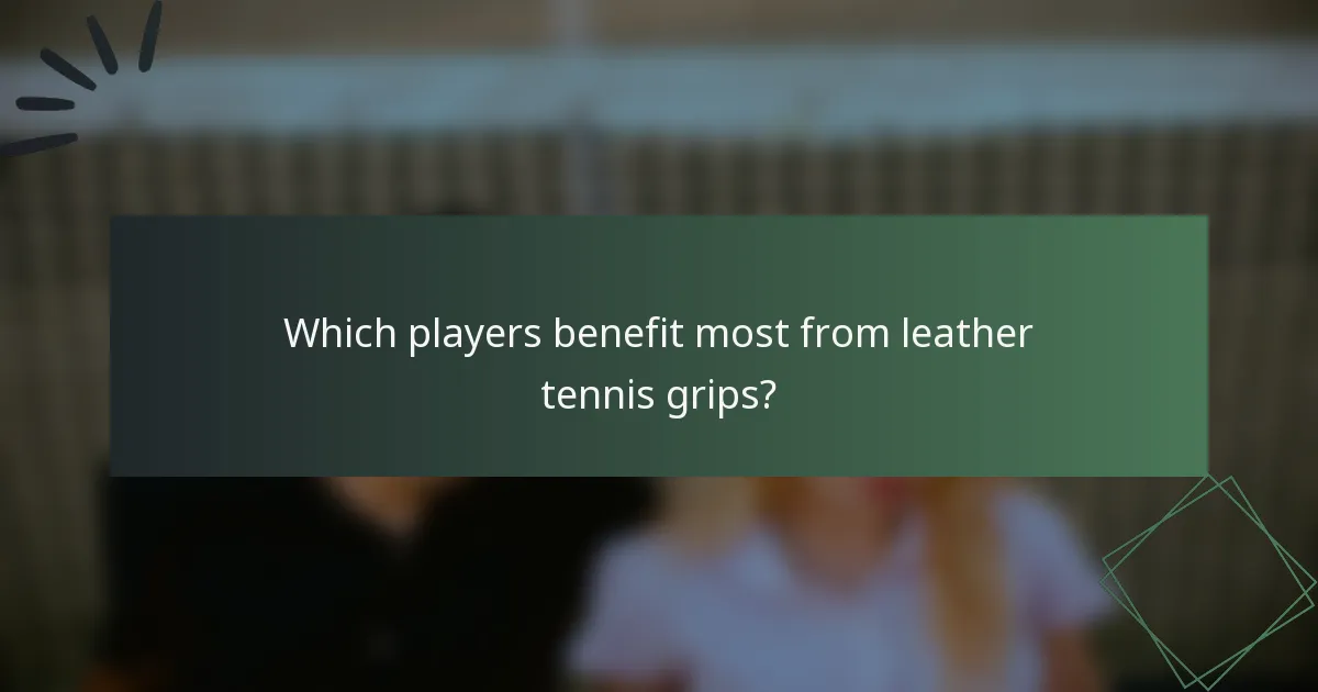 Which players benefit most from leather tennis grips?